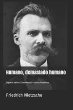 Humano, demasiado humano: (Spanish Edition) (Annotated)/ Clásicos Filosóficos