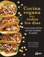 Cocina vegana para todos los días. 150 deliciosas recetas con todo un mundo de sabores (Nutrición y salud). Hingle Richa