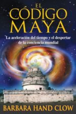 El Código Maya: La Aceleración del Tiempo Y El Despertar de la Conciencia Mundial, de Barbara Clow Hand